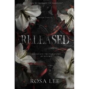 Released: A Dark Forced Proximity Academy Romance -- Rosa Lee